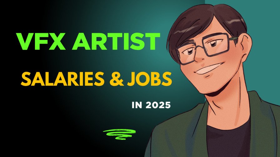 VFX Artist Salaries and Jobs in 2025: Your Guide to a Career in Visual Effects with CGHEVEN